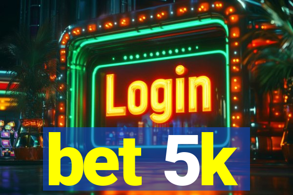 bet 5k